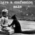 so.. I have a confession to make